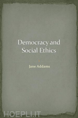 jane addams - democracy and social ethics