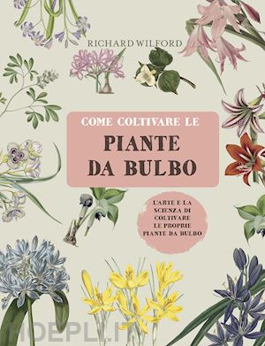 wilford richard - come coltivare le piante da bulbo