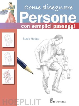 Come Disegnare Persone Con Semplici Passaggi Hodge Susie Libro Il Castello 11 Hoepli It