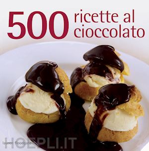 floodgate lauren - 500 ricette al cioccolato. ediz. illustrata