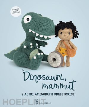 Dinosauri, Mammut E Altri Amigurumi Preistorici - Aa.Vv.