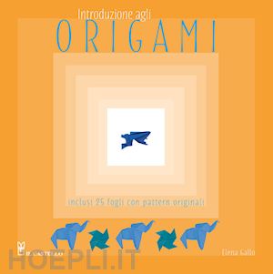 gallo elena - introduzione agli origami. con 25 fogli con pattern originali