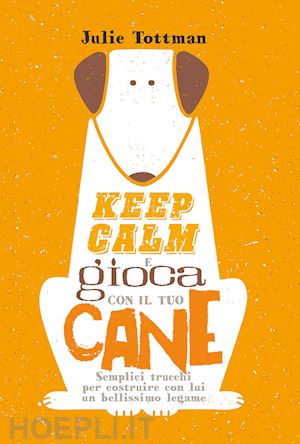 tottman julie - keep calm e gioca con il tuo cane