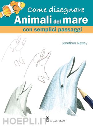 newey jonathan - come disegnare animali del mare con semplici passaggi