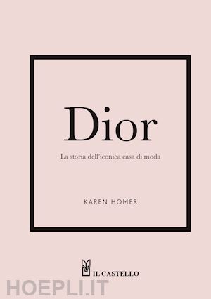 homer karen - dior. la storia dell'iconica casa di moda