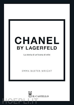 baxter-wright emma - chanel by lagerfeld. la storia di un'icona di stile