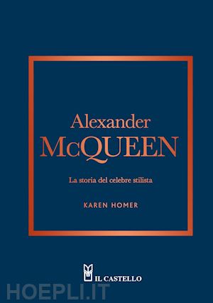 homer karen - alexander mcqueen. la storia del celebre stilista