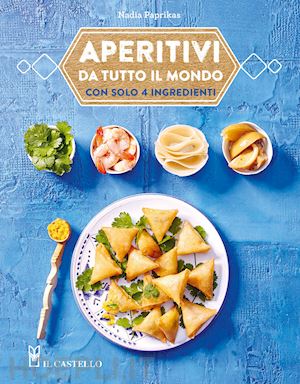 paprikas nadia - aperitivi da tutto il mondo con solo 4 ingredienti