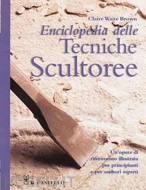 brown claire waite - enciclopedia delle tecniche scultoree