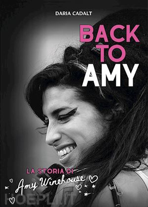 cadalt daria - back to amy. la storia di amy winehouse