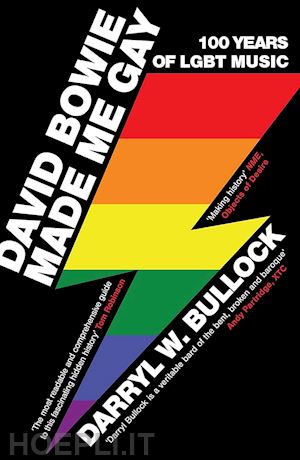 bullock darryl w. - david bowie made me gay. 100 anni di musica lgbt