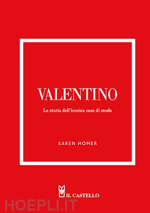 homer karen - valentino. la storia dell'iconica casa di moda