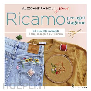 noli alessandra - ricamo per ogni stagione. 20 progetti completi e tanti modelli a cui ispirarsi