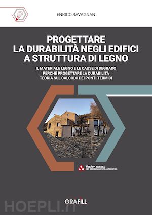 ravagnan enrico - progettare la durabilita' negli edifici a struttura di legno