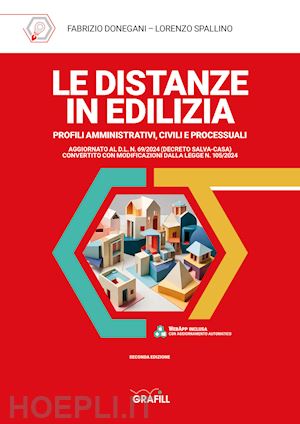 donegani fabrizio; spallino lorenzo - le distanze in edilizia. profili amministrativi, civili e processuali