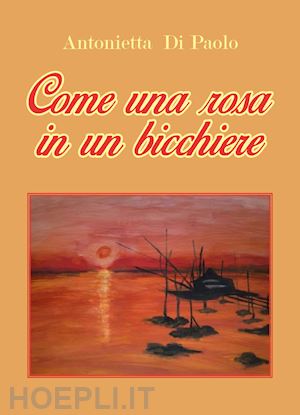 di paolo antonietta - come una rosa in un bicchiere