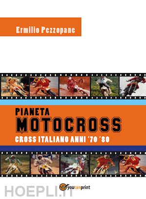 pezzopane ermilio - pianeta motocross. cross italiano anni '70-'80