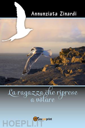 zinardi annunziata - la ragazza che riprese a volare