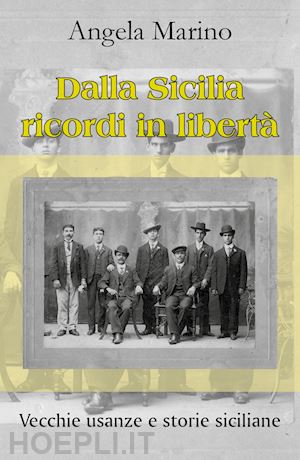 marino angela - dalla sicilia ricordi in libertà. vecchie usanze e storie siciliane