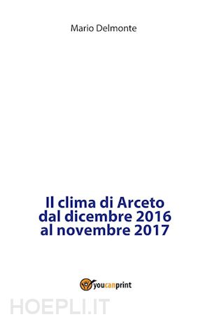 mario delmonte - il clima di arceto dal dicembre 2016 al novembre 2017