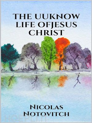 nicolas notovitch - the unknown life of jesus christ