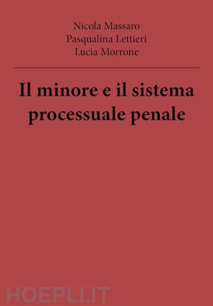 massaro nicola; lettieri pasqualina; morrone lucia - il minore e il sistema processuale penale