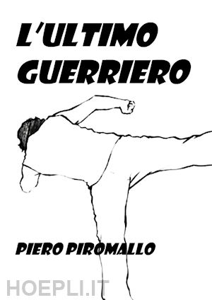 piromallo piero - l'ultimo guerriero