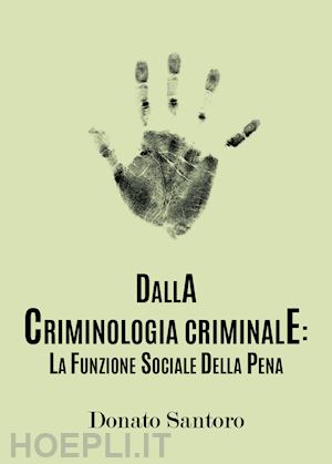 santoro donato - dalla criminologia criminale: la funzione sociale della pena