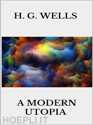h. g. wells - a modern utopia