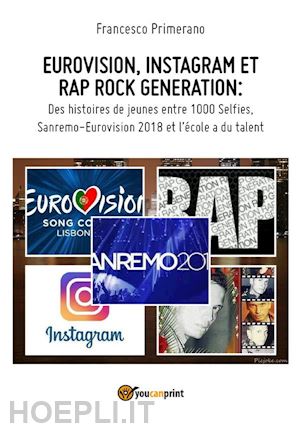 francesco primerano - eurovision, instagram et rap rock generation: des histoires de jeunes entre 1000 selfies,  sanremo-eurovision 2018 et l'école a du talent