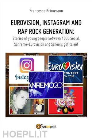 francesco primerano - eurovision, instagram and rap rock generation. stories of young people between 1000 social, sanremo-eurovision and school's got talent