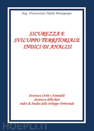 rosapepe francesco paolo - sicurezza e sviluppo territoriale. indici di analisi