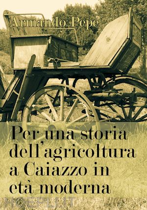 pepe armando - per una storia dell'agricoltura a caiazzo in età moderna