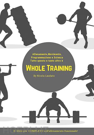laudato nicola - whole training. il libro piu' completo sull'allenamento funzionale!