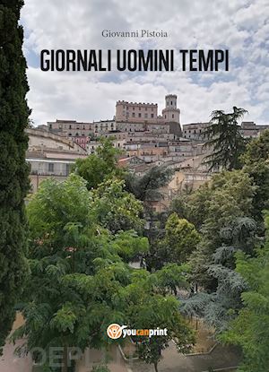 pistoia giovanni - giornali uomini tempi