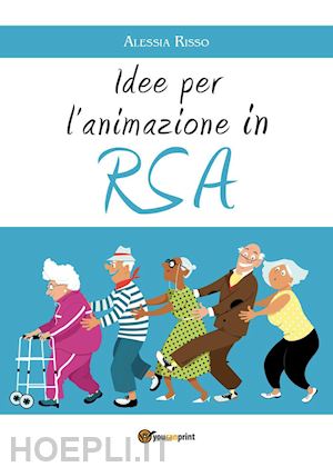 risso alessia - attivita' di animazione. idee per l'animazione con gli anziani