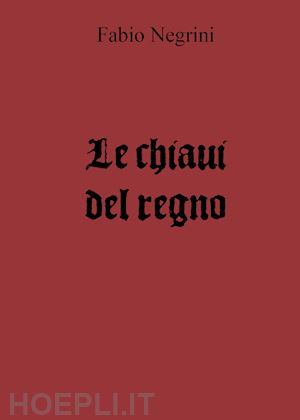 negrini fabio - le chiavi del regno