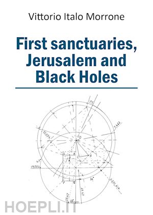 morrone vittorio italo - first sanctuaries. jerusalem and black holes