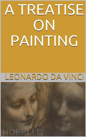 leonardo da vinci - a treatise on painting (illustrated)