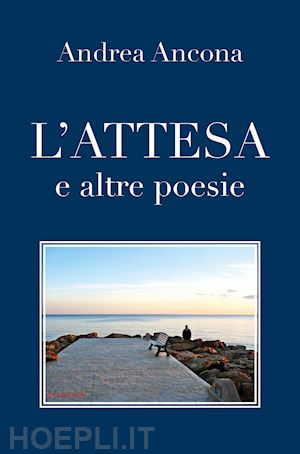 ancona andrea - l'attesa e altre poesie