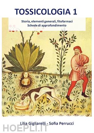 gigliarelli lilia; perrucci sofia - tossicologia. vol. 1: storia, elementi generali, fitofarmaci, schede di approfon