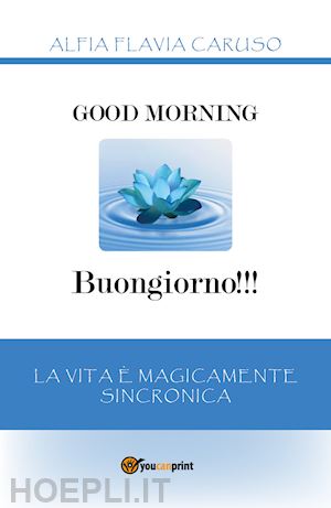 caruso alfia flavia - good morning-buongiorno!!! la vita è magicamente sincronica