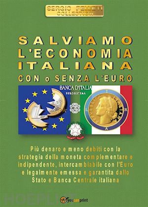 sergio felleti - salviamo l'economia italiana. con o senza l'euro