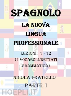 fratello nicola - spagnolo. la nuova lingua professionale. vol. 1: lezioni 1-12