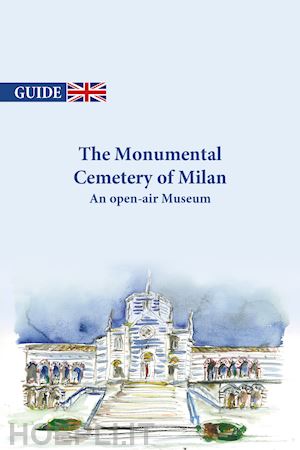 fumagalli lalla; de bernardi carla - the monumental cemetery of milan. an open-air museum