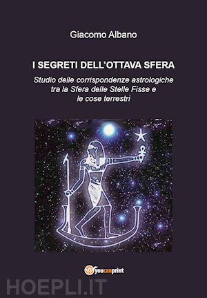 albano giacomo - segreti dell'ottava sfera. studio delle corrispondenze astrologiche tra la sfera