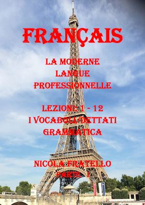 fratello nicola - la moderne langue professionnelle. français. ediz. italiana. vol. 1: lezioni 1-12
