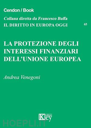 venegoni andrea - la protezione degli interessi finanziari dell'unione europea