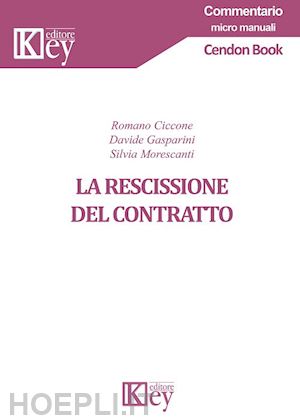 ciccone romano; gasparini davide; morescanti silvia - la rescissione del contratto