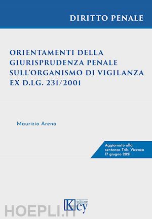 arena maurizio - orientamenti della giurisprudenza penale sull'organismo di vigilanza ex d.lg. 231/2001